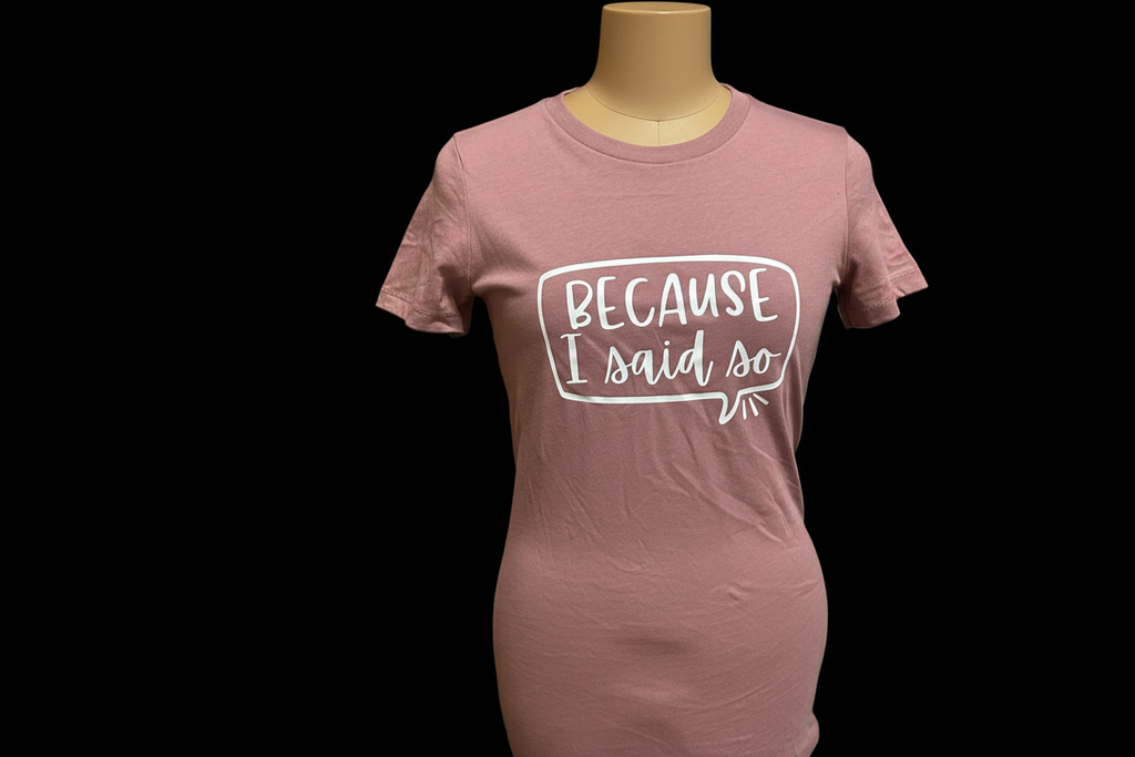 “Because I Said So” Fitted Tee