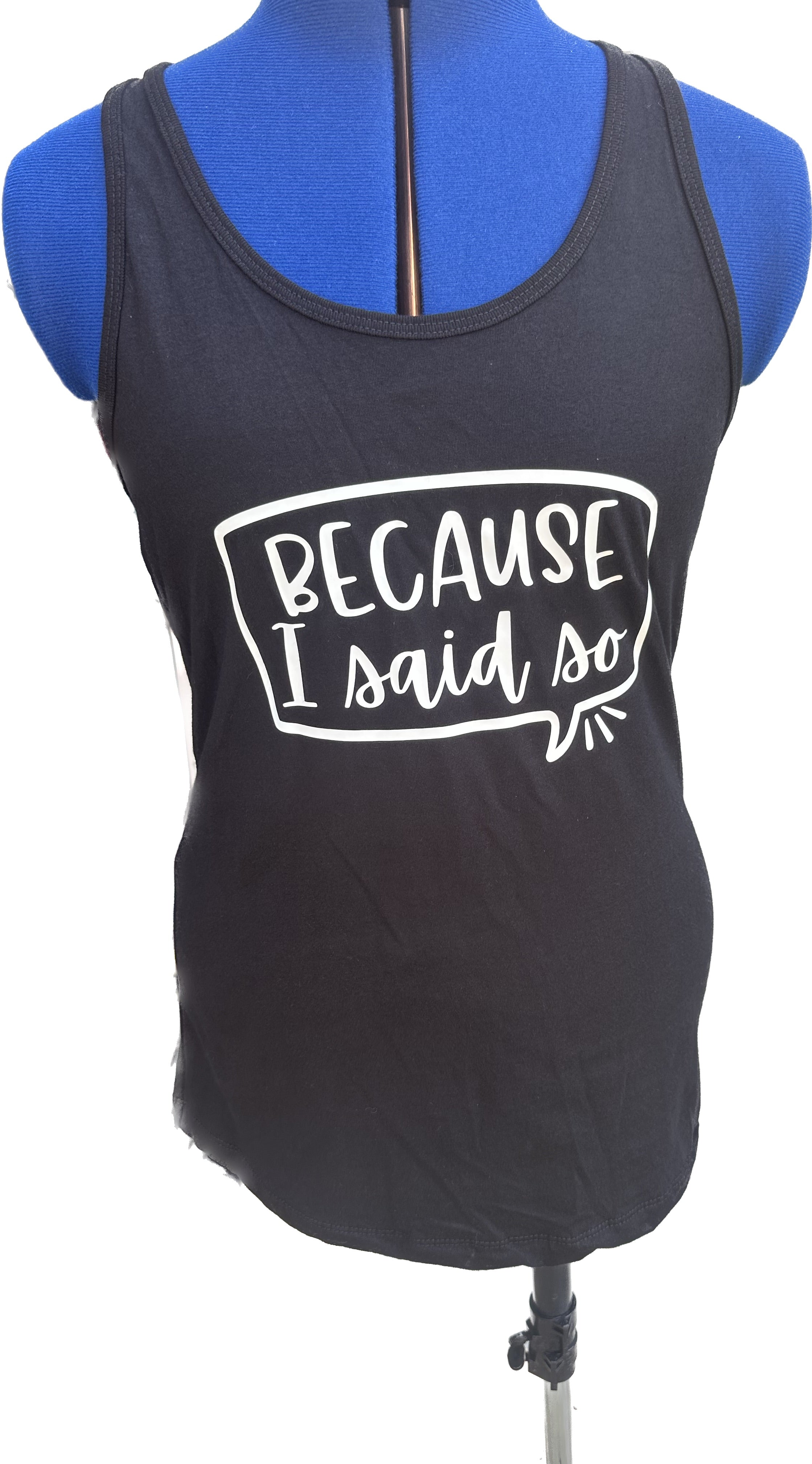 “Because I said so” Glow Vinyl on Black Tank