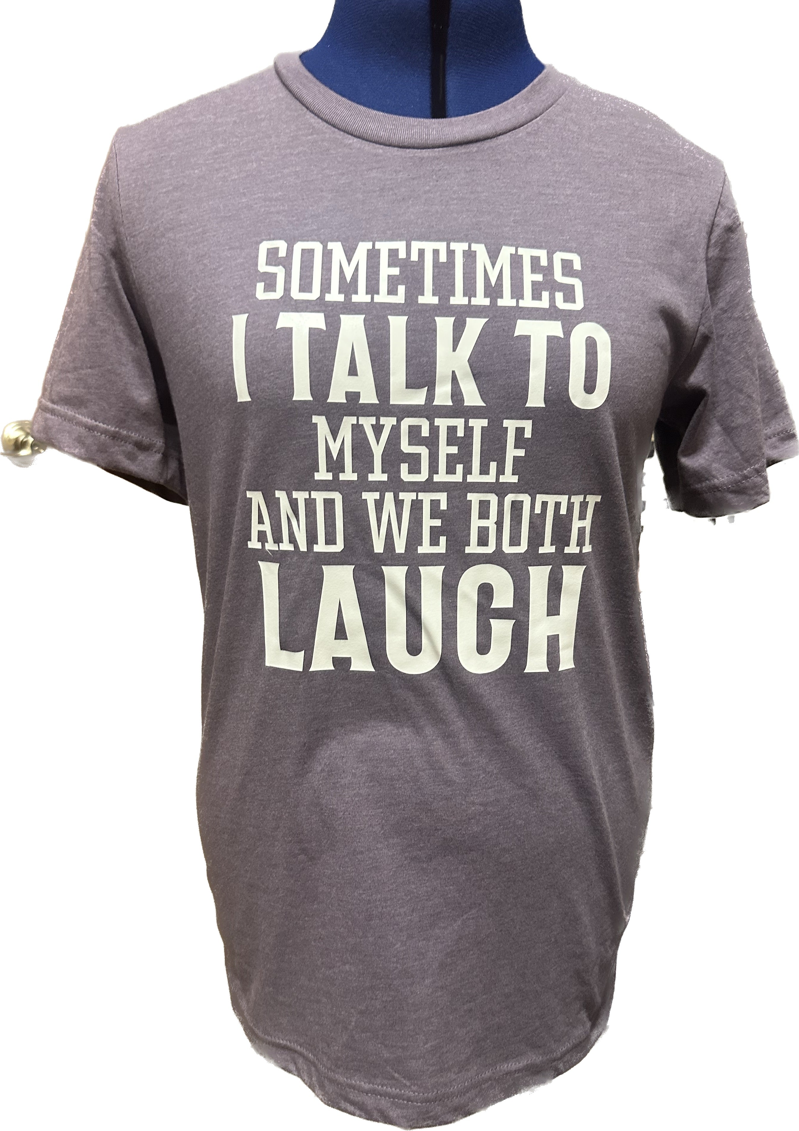 “Sometimes I Talk to Myself" Tee